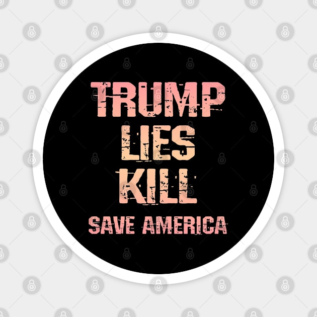 Trump lies kill. Stop the dangerous Trump. Save America from Donald. Anti Trump 2020. Trust science, not morons. Masks save lives. Vote blue. Fight the, virus, ignorance Magnet by IvyArtistic